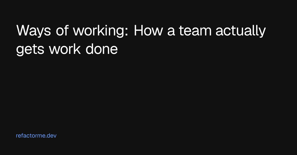 Ways of working: How a team actually gets work done | Refactor me